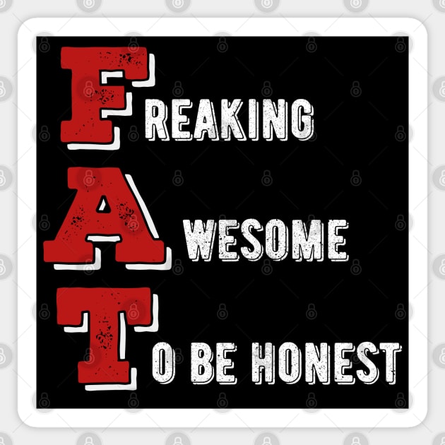 Freaking Awesome To Be Honest v3 - Proud Fat Sticker by Dener Queiroz